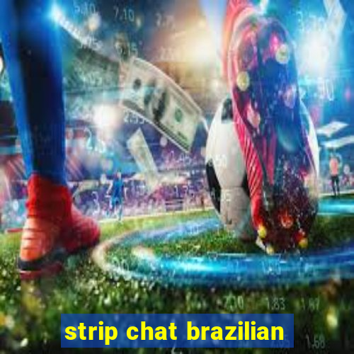 strip chat brazilian